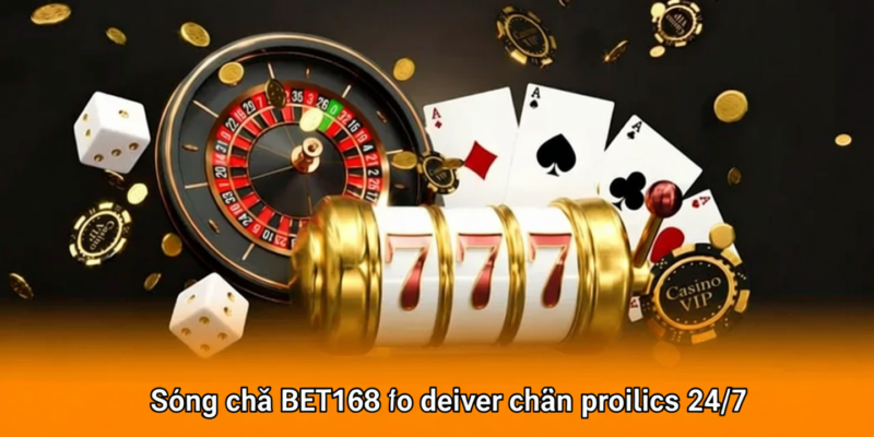 Sòng bạc BET168 với dealer chuyên nghiệp 24/7